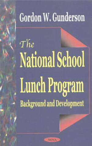 National School Lunch Program: Background & Development de Gordon W Gunderson