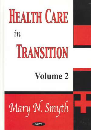 Health Care in Transition, Volume 2 de Mary N Smyth