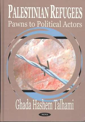 Palestinian Refugees: Pawns to Political Actors de Ghada Hashem Talhami