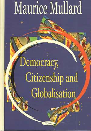 Democracy Citizenship & Globalisation de Maurice Mullard