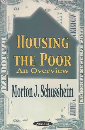 Housing the Poor: An Overview de Morton J Schussheim