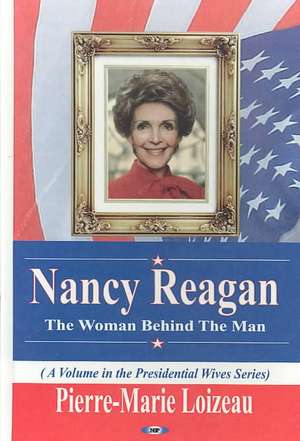 Nancy Reagan: The Woman Behind the Man de Pierre-Marie Loizeau