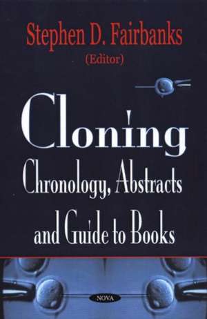 Cloning: Chronology, Abstracts & Guide to Books de Stephen D Fairbanks