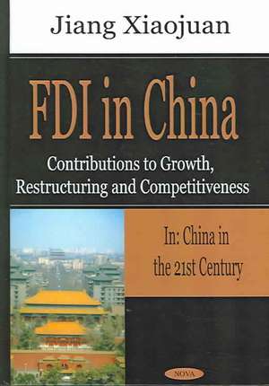 FDI in China: Contributions to Growth, Restructuring & Competitiveness de Jiang Xiaojuan