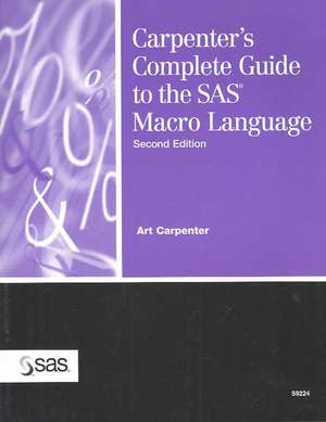 Carpenter's Complete Guide to the SAS Macro Language de Art Carpenter