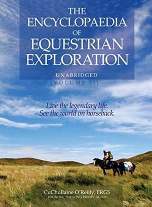 The Encyclopaedia of Equestrian Exploration Volume III de Cuchullaine O'Reilly