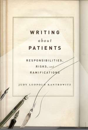 Writing about Patients: Responsibilities, Risks, and Ramifications de Judy Leopold Kantrowitz