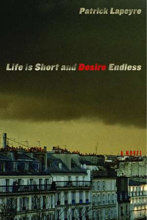 Life Is Short and Desire Endless de Patrick Lapeyre