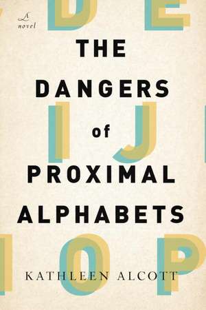 The Dangers of Proximal Alphabets de Kathleen Alcott