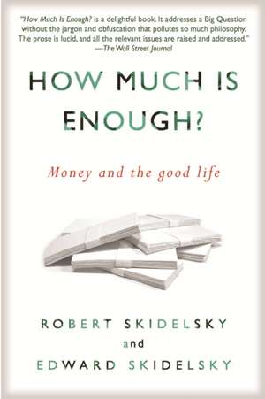 How Much Is Enough?: Money and the Good Life de Robert Skidelsky