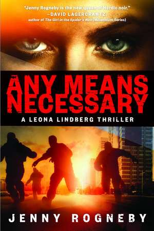 Any Means Necessary: A Leona Lindberg Thriller de Jenny Rogneby