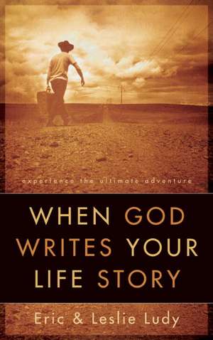 When God Writes Your Life Story de Eric Ludy