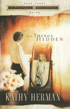 All Things Hidden de Kathy Herman