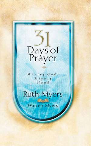 31 Days of Prayer: Moving God's Mighty Hand de Ruth Myers