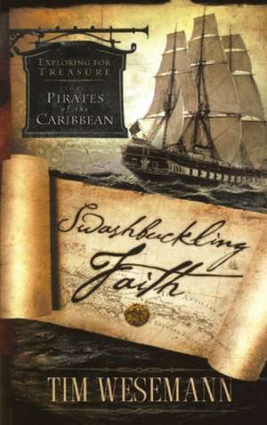 Swashbuckling Faith: Exploring for Treasure with Pirates of the Caribbean de Tim Wesemann