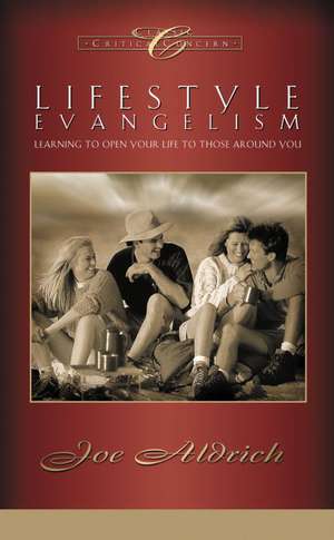 Lifestyle Evangelism: Crossing Traditional Boundaries to Reach the Unbelieving World de Joe Joe Aldrich