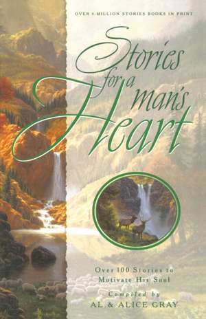 Stories for a Man's Heart: Over 100 Stories to Motivate His Soul de Al Gray