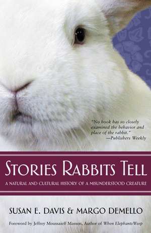 Stories Rabbits Tell: A Natural and Cultural History of a Misunderstood Creature de Susan E. Davis