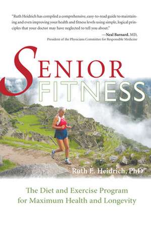 Senior Fitness: The Diet and Exercise Program for Maximum Health and Longevity de Ruth Heidrich