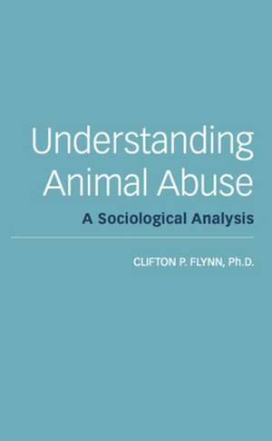 Understanding Animal Abuse de Clifton P. Flynn