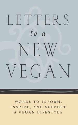 Letters to a New Vegan: Letters to Inform, Inspire, and Support a Vegan Lifestyle de Lantern Books