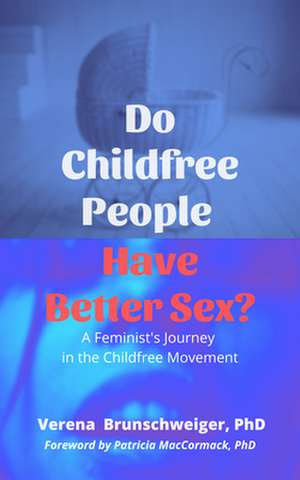 Do Childfree People Have Better Sex? de Verena Brunschweiger