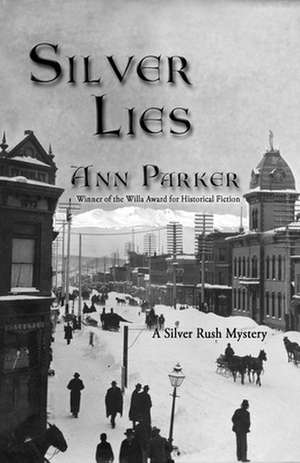 Silver Lies: A Silver Rush Mystery de Ann Parker