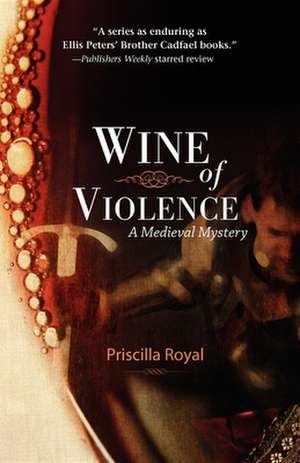 Wine of Violence: A Medieval Mystery de Priscilla Royal