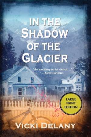 In the Shadow of the Glacier: A Constable Molly Smith Mystery de Vicki Delany