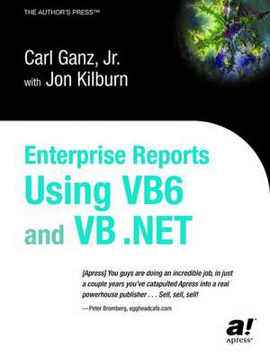 Real World Enterprise Reports Using VB6 And VB .NET de Carl Ganz