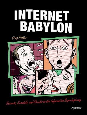 Internet Babylon: Secrets, Scandals, and Shocks on the Information Superhighway de Greg Holden