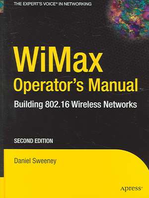 WiMax Operator's Manual: Building 802.16 Wireless Networks de Daniel Sweeney