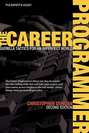 The Career Programmer: Guerilla Tactics for an Imperfect World de Christopher Duncan