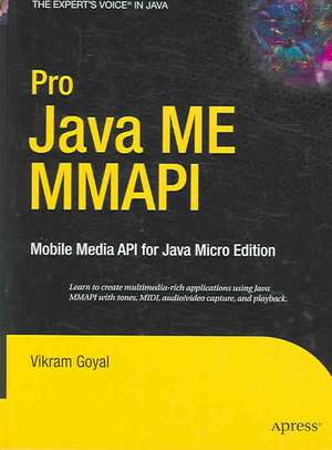 Pro Java ME MMAPI: Mobile Media API for Java Micro Edition de Vikram Goyal