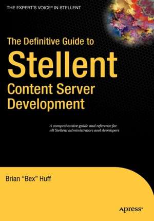 The Definitive Guide to Stellent Content Server Development de Brian Huff