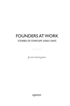 Founders at Work: Stories of Startups' Early Days de Jessica Livingston