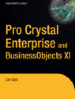 Pro Crystal Enterprise / BusinessObjects XI Programming de Carl Ganz