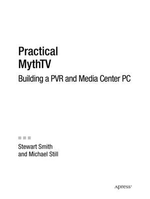 Practical MythTV: Building a PVR and Media Center PC de Michael Still