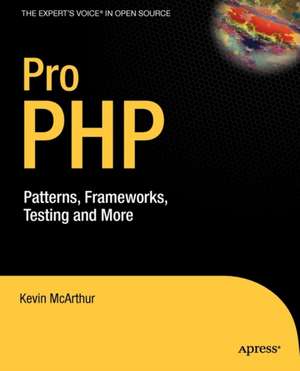 Pro PHP: Patterns, Frameworks, Testing and More de Kevin McArthur