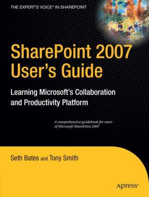 SharePoint 2007 User's Guide: Learning Microsoft's Collaboration and Productivity Platform de Tony Smith