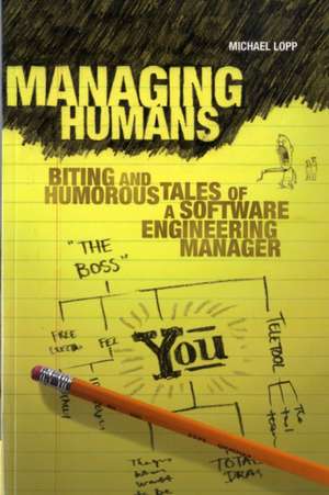 Managing Humans: Biting and Humorous Tales of a Software Engineering Manager de Michael Lopp