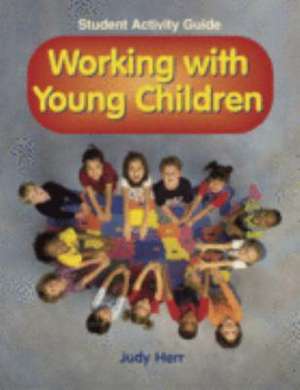 Working with Young Children: Student Activity Guide de Judy Herr