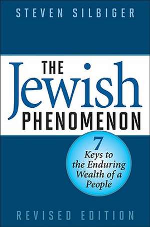 The Jewish Phenomenon: Seven Keys to the Enduring Wealth of a People de Steven Silbiger