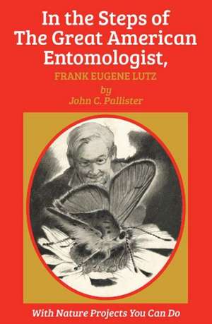 In the Steps of the Great American Entomologist, Frank Eugene Lutz de John Pallister