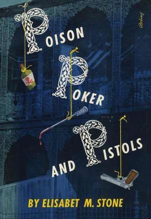 Poison, Poker and Pistols de Elisabet M. Stone