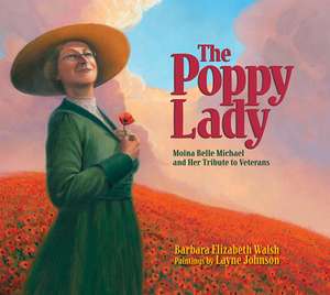 The Poppy Lady: Moina Belle Michael and Her Tribute to Veterans de Barbara Walsh