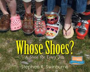 Whose Shoes?: A Shoe for Every Job de Stephen R. Swinburne