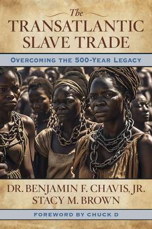 The Transatlantic Slave Trade: Overcoming the 500-year Legacy de Benjamin Chavis Dmin