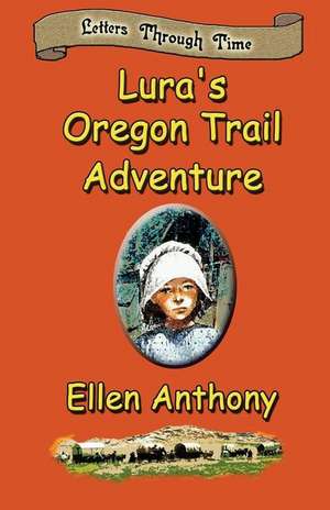 Lura's Oregon Trail Adventure de Ellen Anthony