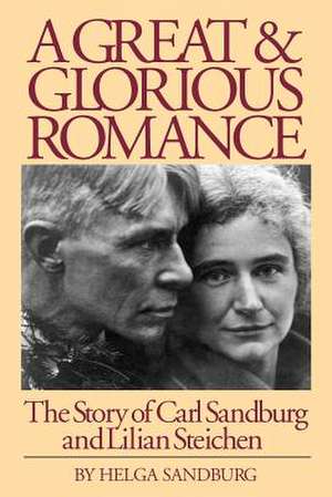 A Great and Glorious Romance: The Story of Carl Sandburg and Lilian Steichen de Helga Sandburg